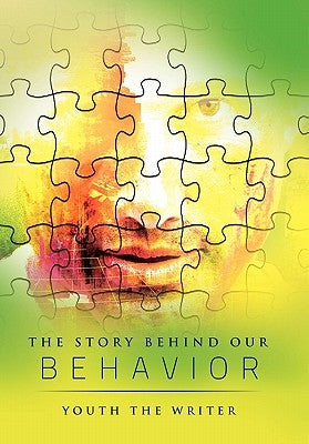 The Story Behind Our Behavior by Writer, Youth The