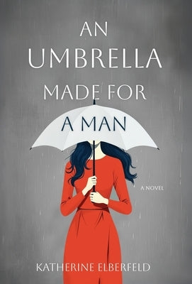 An Umbrella Made for a Man by Elberfeld, Katherine