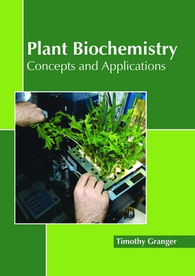 Plant Biochemistry: Concepts and Applications by Granger, Timothy