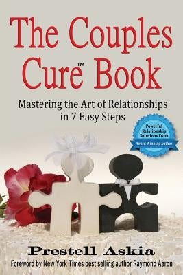 The Couples Cure Book: Mastering the Art of Relationships in 7 Easy Steps by Askia, Prestell