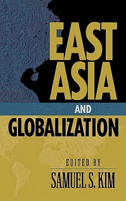 East Asia and Globalization by Kim, Samuel S.