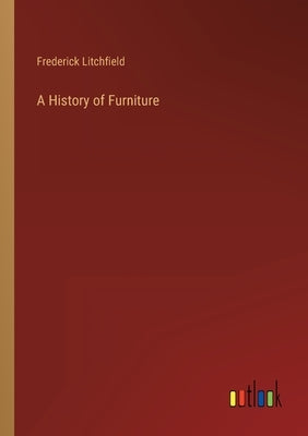 A History of Furniture by Litchfield, Frederick