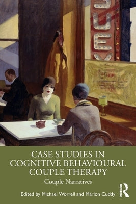 Case Studies in Cognitive Behavioural Couple Therapy: Couple Narratives by Worrell, Michael