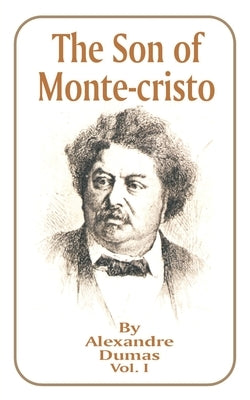 The Son of Monte-Cristo: Volume 1 by Dumas, Alexandre