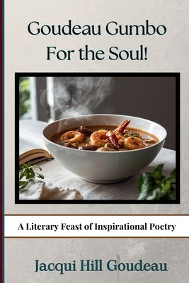 Goudeau Gumbo for the Soul!: A Literary Feast of Inspirational Poetry by Goudeau, Taylor Jourdan