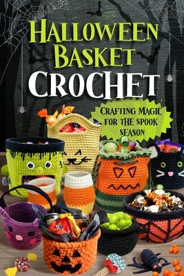 Halloween Basket Crochet: Crafting Magic for the Spooky Season by Day, Ethan