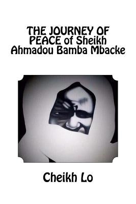 THE JOURNEY OF PEACE of Sheikh Ahmadou Bamba Mbacke by Lo, Cheikh