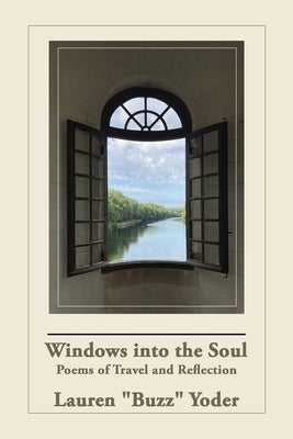 Windows into the Soul: Poems of Travel and Reflection by Yoder, Lauren Wayne