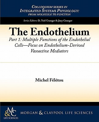 The Endothelium, Part I: Multiple Functions of the Endothelial Cells -- Focus on Endothelium-Derived Vasoactive Mediators by F. L. Tou, Michel