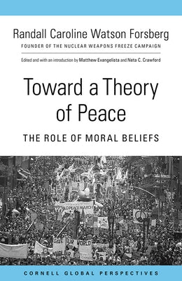 Toward a Theory of Peace: The Role of Moral Beliefs by Forsberg, Randall Caroline Watson