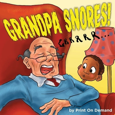 Grandpa Snores! by Print on Demand