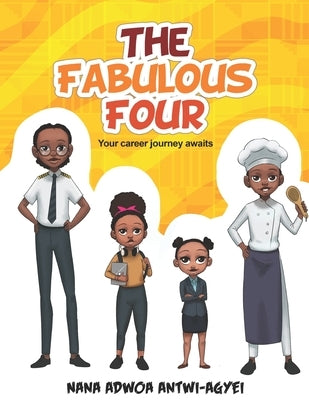 The Fabulous Four: Your career journey awaits by Antwi-Agyei, Nana Adwoa