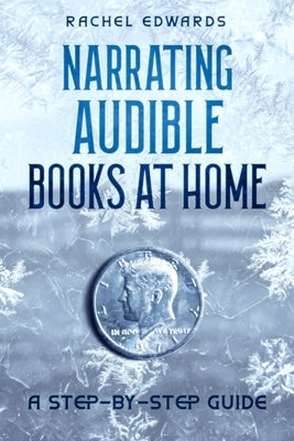 Narrating Audible Books At Home: A Step-By-Step Guide by Edwards, Rachel