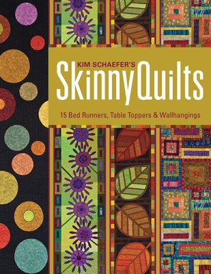 Kim Schaefer's Skinny Quilts: 15 Bed Runners, Table Toppers & Wallhangings [With Pattern(s)] [With Pattern(s)] by Schaefer, Kim