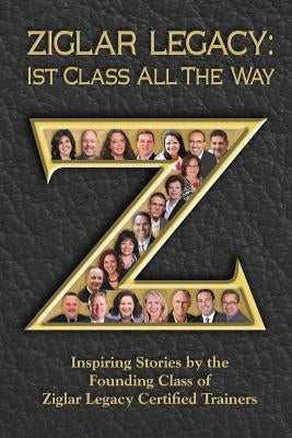 Ziglar Legacy: First Class All the Way by Prince, Michelle