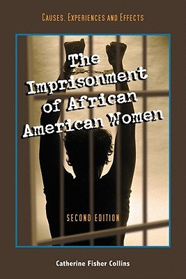 The Imprisonment of African American Women: Causes, Experiences and Effects, 2d ed. by Collins, Catherine Fisher