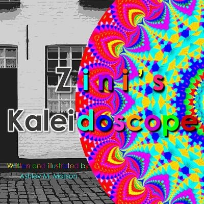 Zini's Kaleidoscope by Matson, Ashley M.