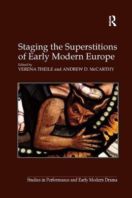Staging the Superstitions of Early Modern Europe by McCarthy, Andrew D.