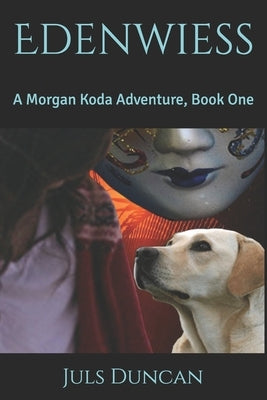 Edenwiess: A Morgan Koda Adventure, Book One by Duncan, Juls