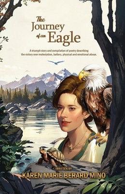 The Journey of an Eagle: A triumph story and compilation of poetry describing the victory over molestation, battery, physical and emotional abuse. by Berard-Mi?o, Karen Marie