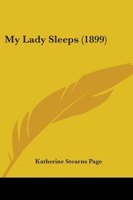 My Lady Sleeps (1899) by Page, Katherine Stearns