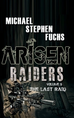 Arisen: Raiders, Volume 5 - The Last Raid by Fuchs, Michael Stephen