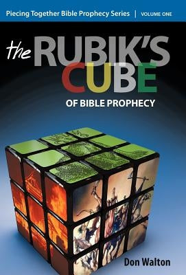 Piecing Together Bible Prophecy: Volume One: The Rubik's Cube of Bible Prophecy by Walton, Don