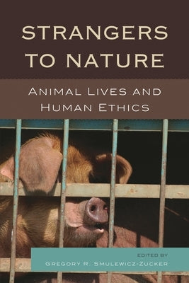 Strangers to Nature: Animal Lives and Human Ethics by Cornell, Drucilla
