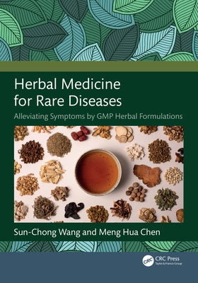 Herbal Medicine for Rare Diseases: Alleviating Symptoms by GMP Herbal Formulations by Wang, Sun-Chong