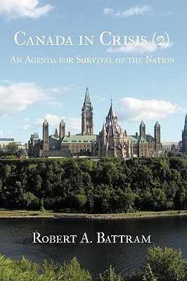 Canada in Crisis (2): An Agenda for Survival of the Nation by Battram, Robert A.