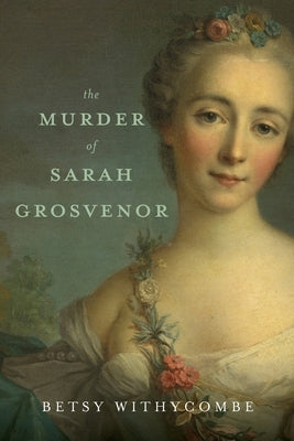 The Murder of Sarah Grosvenor by Withycombe, Betsy