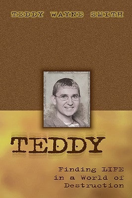 Teddy-Finding Life In A World Of Destruction by Smith, Teddy Wayne