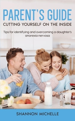 Parent's Guide: Cutting Yourself on the Inside by Michelle, Shannon