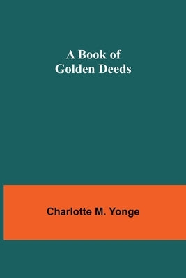 A Book of Golden Deeds by M. Yonge, Charlotte