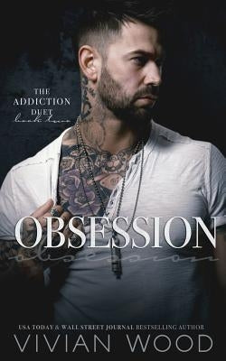 Obsession: Addiction Duet Book 2 by Wood, Vivian