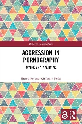 Aggression in Pornography: Myths and Realities by Shor, Eran