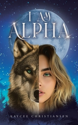 I am Alpha by Christiansen, Kaycee