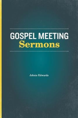 Gospel Meeting Sermons by Edwards, Johnie