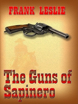 The Guns of Sapinero by Leslie, Frank
