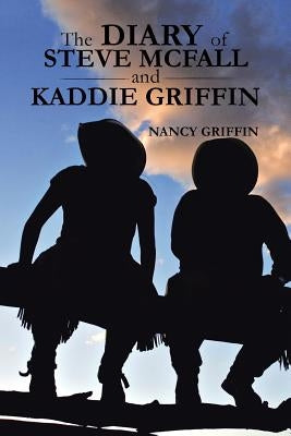 The Diary of Steve McFall and Kaddie Griffin by Griffin, Nancy