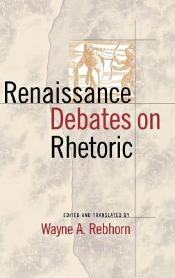 Renaissance Debates on Rhetoric by Rebhorn, Wayne A.