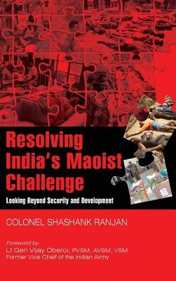 Resolving India's Maoist Challenge: Looking Beyond Security and Development by Ranjan, Shashank