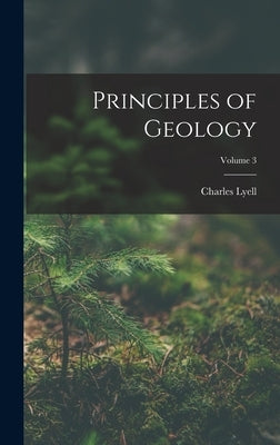 Principles of Geology; Volume 3 by Lyell, Charles