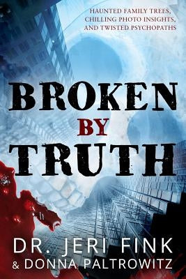 Broken By Truth - Collector's Edition by Paltrowitz, Donna