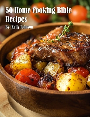 50 Home Cooking Bible Recipes by Johnson, Kelly