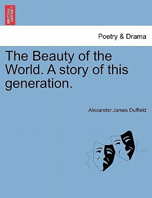 The Beauty of the World. a Story of This Generation. by Duffield, Alexander James