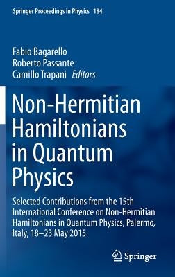 Non-Hermitian Hamiltonians in Quantum Physics: Selected Contributions from the 15th International Conference on Non-Hermitian Hamiltonians in Quantum by Bagarello, Fabio