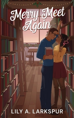 Merry Meet Again by Larkspur, Lily A.