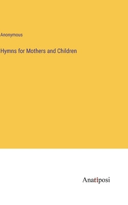 Hymns for Mothers and Children by Anonymous