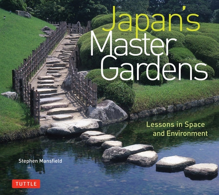 Japan's Master Gardens: Lessons in Space and Environment by Mansfield, Stephen